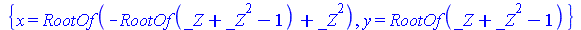 {x = RootOf(`+`(`-`(RootOf(`+`(_Z, `*`(`^`(_Z, 2)), `-`(1)))), `*`(`^`(_Z, 2)))), y = RootOf(`+`(_Z, `*`(`^`(_Z, 2)), `-`(1)))}